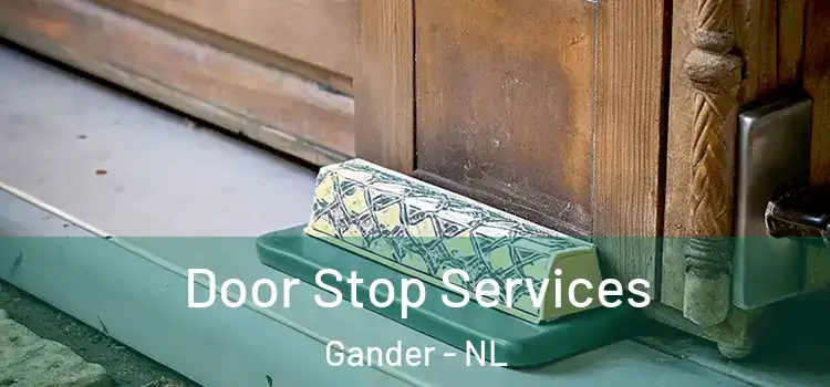  Door Stop Services Gander - NL